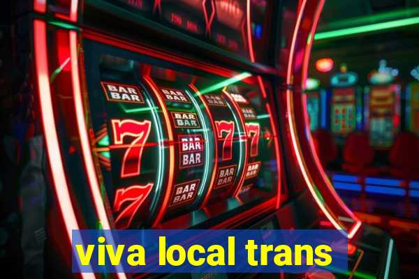 viva local trans